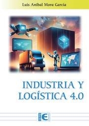 INDUSTRIA Y LOGÍSTICA 4.0 | 9788419857798 | MORA GARCÍA, LUIS | Galatea Llibres | Librería online de Reus, Tarragona | Comprar libros en catalán y castellano online