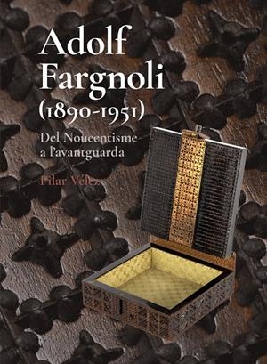 ADOLF FARGNOLI (1890-1951) DEL NOUCENTISME A L’AVANTGUARDA | 9788412754810 | VÉLEZ VICENTE, PILAR | Galatea Llibres | Librería online de Reus, Tarragona | Comprar libros en catalán y castellano online