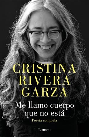 ME LLAMO CUERPO QUE NO ESTÁ. POESÍA COMPLETA | 9788426426932 | RIVERA GARZA, CRISTINA | Galatea Llibres | Librería online de Reus, Tarragona | Comprar libros en catalán y castellano online