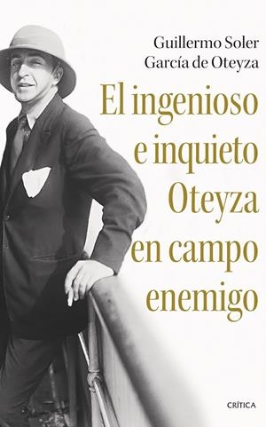 EL INGENIOSO E INQUIETO OTEYZA EN CAMPO ENEMIGO | 9788491996057 | SOLER GARCÍA DE OTEYZA, GUILLERMO | Galatea Llibres | Librería online de Reus, Tarragona | Comprar libros en catalán y castellano online