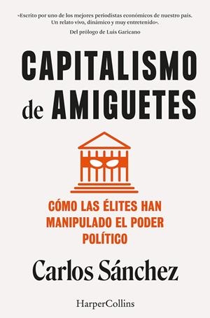 CAPITALISMO DE AMIGUETES. CÓMO LAS ÉLITES HAN MANIPULADO EL PODER POLÍTICO | 9788410021822 | SÁNCHEZ, CARLOS | Galatea Llibres | Llibreria online de Reus, Tarragona | Comprar llibres en català i castellà online