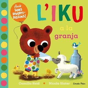 L'IKU A LA GRANJA. LLIBRE AMB SONS | 9788413896410 | SLATER, NICOLA/REID, CAMILLA | Galatea Llibres | Librería online de Reus, Tarragona | Comprar libros en catalán y castellano online