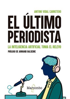 EL ÚLTIMO PERIODISTA. LA INTELIGENCIA ARTIFICIAL TOMA EL RELEVO | 9788426737434 | VIDAL CARRETERO, ANTONI | Galatea Llibres | Llibreria online de Reus, Tarragona | Comprar llibres en català i castellà online