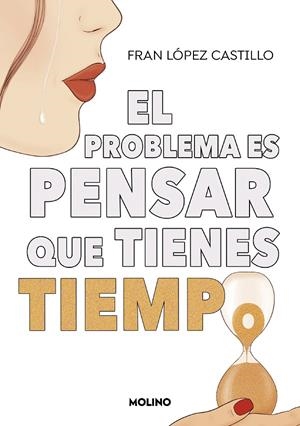 EL PROBLEMA ES PENSAR QUE TIENES TIEMPO | 9788427240445 | LÓPEZ CASTILLO, FRAN | Galatea Llibres | Llibreria online de Reus, Tarragona | Comprar llibres en català i castellà online