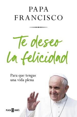 TE DESEO LA FELICIDAD | 9788401032936 | PAPA FRANCISCO | Galatea Llibres | Librería online de Reus, Tarragona | Comprar libros en catalán y castellano online