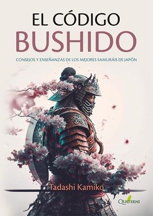EL CÓDIGO BUSHIDO. CONSEJOS Y ENSEÑANZAS DE LOS MEJORES SAMURÁIS DE JAPÓN | 9788412733716 | KAMIKO, TADASHI | Galatea Llibres | Llibreria online de Reus, Tarragona | Comprar llibres en català i castellà online