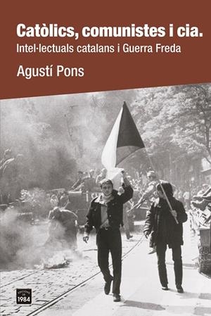 CATÒLICS, COMUNISTES I CIA. | 9788418858659 | PONS, AGUSTÍ | Galatea Llibres | Llibreria online de Reus, Tarragona | Comprar llibres en català i castellà online