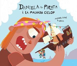 DANIELA LA PIRATA I LA MALVADA CICLOP | 9788410074255 | ISERN, SUSANNA | Galatea Llibres | Librería online de Reus, Tarragona | Comprar libros en catalán y castellano online