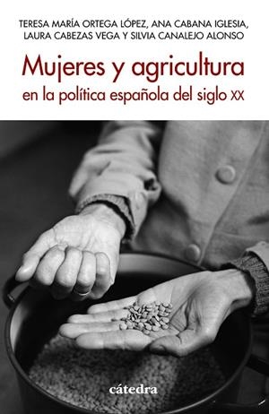 MUJERES Y AGRICULTURA EN LA POLÍTICA ESPAÑOLA DEL SIGLO XX | 9788437647074 | ORTEGA LÓPEZ, TERESA MARÍA/CABANA IGLESIA, ANA/CABEZAS VEGA, LAURA/CANALEJO ALONSO, SILVIA | Galatea Llibres | Librería online de Reus, Tarragona | Comprar libros en catalán y castellano online
