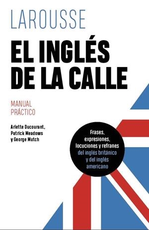 EL INGLÉS DE LA CALLE | 9788419739612 | DUCOURANT, ARLETTE/MEADOWS, PATRICK/MUTCH, GEORGE | Galatea Llibres | Librería online de Reus, Tarragona | Comprar libros en catalán y castellano online