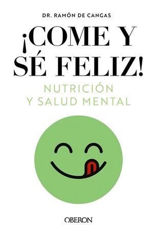 COME Y SÉ FELIZ. NUTRICIÓN Y SALUD MENTAL | 9788441549210 | DE CANGAS MORÁN, RAMÓN | Galatea Llibres | Llibreria online de Reus, Tarragona | Comprar llibres en català i castellà online