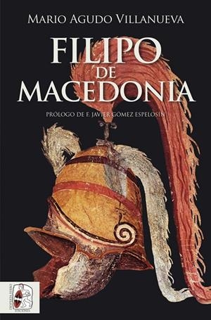 FILIPO DE MACEDONIA | 9788412744385 | AGUDO VILLANUEVA, MARIO | Galatea Llibres | Librería online de Reus, Tarragona | Comprar libros en catalán y castellano online