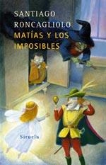 MATIAS Y LOS IMPOSIBLES | 9788478449880 | RONCAGLIOLO, SANTIAGO | Galatea Llibres | Llibreria online de Reus, Tarragona | Comprar llibres en català i castellà online