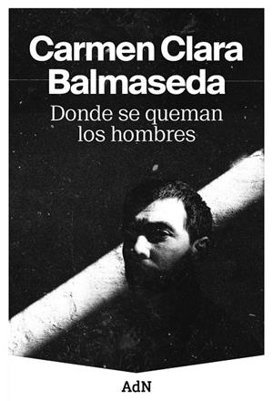 DONDE SE QUEMAN LOS HOMBRES | 9788410138001 | BALMASEDA, CARMEN CLARA | Galatea Llibres | Librería online de Reus, Tarragona | Comprar libros en catalán y castellano online