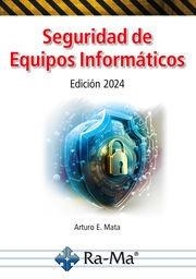 SEGURIDAD DE EQUIPOS INFORMÁTICOS. EDICIÓN 2024 | 9788419857897 | MATA GARCÍA, ARTURO | Galatea Llibres | Librería online de Reus, Tarragona | Comprar libros en catalán y castellano online