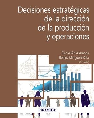 DECISIONES ESTRATÉGICAS DE LA DIRECCIÓN DE LA PRODUCCIÓN Y OPERACIONES | 9788436848885 | ARIAS ARANDA, DANIEL/MINGUELA RATA, BEATRIZ | Galatea Llibres | Librería online de Reus, Tarragona | Comprar libros en catalán y castellano online
