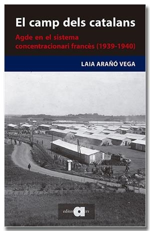 EL CAMP DELS CATALANS. AGDE EN EL SISTEMA CONCENTRACIONARI FRANCÈS | 9788418618727 | ARAÑÓ VEGA, LAIA | Galatea Llibres | Librería online de Reus, Tarragona | Comprar libros en catalán y castellano online