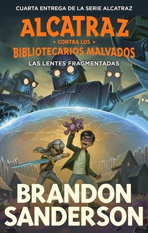 LAS LENTES FRAGMENTADAS (ALCATRAZ CONTRA LOS BIBLIOTECARIOS MALVADOS 4) | 9788419522818 | SANDERSON, BRANDON | Galatea Llibres | Librería online de Reus, Tarragona | Comprar libros en catalán y castellano online