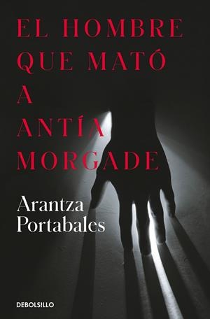 EL HOMBRE QUE MATÓ A ANTÍA MORGADE (INSPECTORES ABAD Y BARROSO 3) | 9788466373258 | PORTABALES, ARANTZA | Galatea Llibres | Llibreria online de Reus, Tarragona | Comprar llibres en català i castellà online