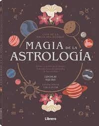 MAGIA DE LA ASTROLOGÍA | 9788411540476 | SQUIRE, LINDSAY | Galatea Llibres | Llibreria online de Reus, Tarragona | Comprar llibres en català i castellà online