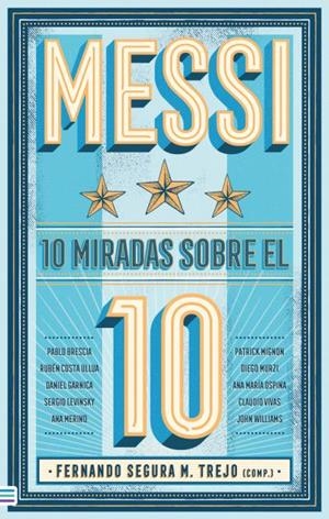 MESSI: 10 MIRADAS SOBRE EL 10 | 9788492917235 | SEGURA TREJO, FERNANDO/WILLIAMS, JOHN/VIVAS, CLAUDIO/GARNICA, DANIEL/MURZI, DIEGO/COSTA, RUBÉN/MI | Galatea Llibres | Librería online de Reus, Tarragona | Comprar libros en catalán y castellano online