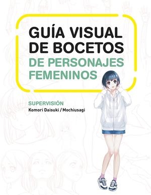 GUIA VISUAL DE BOCETOS DE PERSONAJES FEMENINOS | 9788467966503 | DAISUKI, KOMORI/MOCHIUSAGI | Galatea Llibres | Llibreria online de Reus, Tarragona | Comprar llibres en català i castellà online