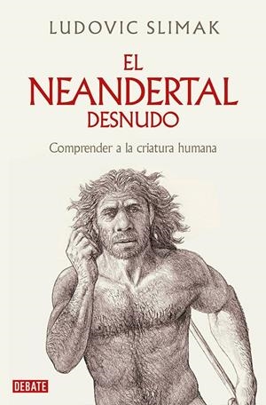 EL NEANDERTAL DESNUDO | 9788419642530 | SLIMAK, LUDOVIC | Galatea Llibres | Llibreria online de Reus, Tarragona | Comprar llibres en català i castellà online