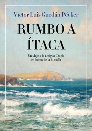 RUMBO A ITACA UN VIAJE A LA ANTIGUA GRECIA EN BUSCA DE LA FILOSOFIA | 9788413613154 | GUEDÁN PÉCKER, VÍCTOR LUIS | Galatea Llibres | Librería online de Reus, Tarragona | Comprar libros en catalán y castellano online