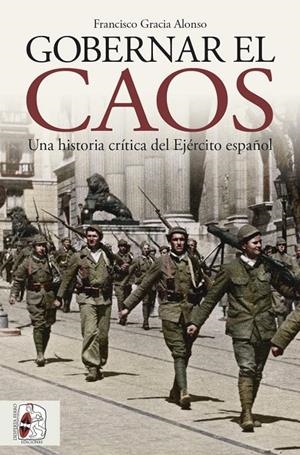 GOBERNAR EL CAOS UNA HISTORIA CRITICA DEL EJERCITO ESPAÑOL | 9788412744361 | GRACIA ALONSO, FRANCISCO | Galatea Llibres | Llibreria online de Reus, Tarragona | Comprar llibres en català i castellà online
