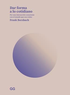 DAR FORMA A LO COTIDIANO | 9788425234958 | BERZBACH, FRANK | Galatea Llibres | Llibreria online de Reus, Tarragona | Comprar llibres en català i castellà online