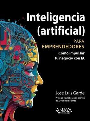 INTELIGENCIA ARTIFICIAL PARA EMPRENDEDORES | 9788441549685 | GARDE SÁNCHEZ, JOSE LUIS | Galatea Llibres | Llibreria online de Reus, Tarragona | Comprar llibres en català i castellà online
