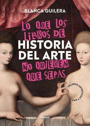 LO QUE LOS LIBROS DE HISTORIA DEL ARTE NO QUIEREN QUE SEPAS | 9788418040504 | GUILERA PUIG, BLANCA | Galatea Llibres | Llibreria online de Reus, Tarragona | Comprar llibres en català i castellà online