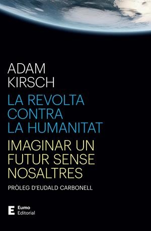 LA REVOLTA CONTRA LA HUMANITAT | 9788497668316 | KIRSCH, ADAM/CARBONELL ROURA, EUDALD | Galatea Llibres | Llibreria online de Reus, Tarragona | Comprar llibres en català i castellà online