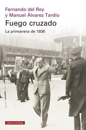 FUEGO CRUZADO. LA PRIMAVERA DE 1936 | 9788419738684 | DEL REY, FERNANDO/ÁLVAREZ TARDÍO, MANUEL | Galatea Llibres | Librería online de Reus, Tarragona | Comprar libros en catalán y castellano online