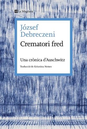 CREMATORI FRED | 9788419334473 | DEBRECZENI, JÓZSEF | Galatea Llibres | Librería online de Reus, Tarragona | Comprar libros en catalán y castellano online