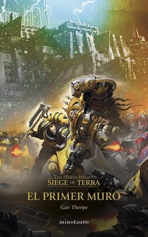 EL PRIMER MURO. THE HORUS HERESY: SIEGE OF TERRA 3 | 9788445017180 | THORPE, GAV | Galatea Llibres | Librería online de Reus, Tarragona | Comprar libros en catalán y castellano online