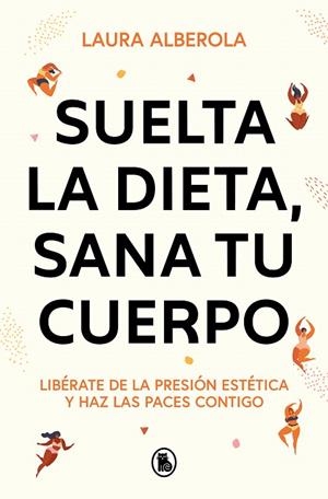 SUELTA LA DIETA, SANA TU CUERPO | 9788402429254 | ALBEROLA, LAURA | Galatea Llibres | Llibreria online de Reus, Tarragona | Comprar llibres en català i castellà online