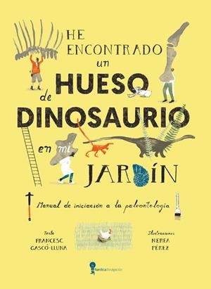 HE ENCONTRADO UN HUESO DE DINOSAURIO EN MI JARDÍN | 9788419735836 | GASCO LLUNA, FRANCESC | Galatea Llibres | Librería online de Reus, Tarragona | Comprar libros en catalán y castellano online