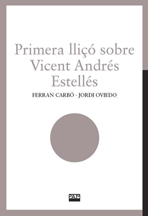 PRIMERA LLIÇO SOBRE VICENT ANDRES ESTELLES | 9788491913085 | CARBÓ, FERRAN/OVIEDO, JORDI | Galatea Llibres | Librería online de Reus, Tarragona | Comprar libros en catalán y castellano online