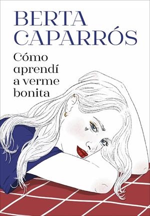 CÓMO APRENDÍ A VERME BONITA | 9788419848161 | CAPARRÓS, BERTA | Galatea Llibres | Llibreria online de Reus, Tarragona | Comprar llibres en català i castellà online