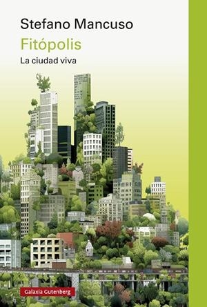 FITÓPOLIS, LA CIUDAD VIVA | 9788419738875 | MANCUSO, STEFANO | Galatea Llibres | Librería online de Reus, Tarragona | Comprar libros en catalán y castellano online