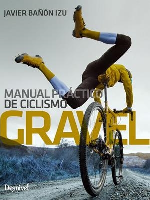 MANUAL PRÁCTICO DE CICLISMO GRAVEL | 9788498296631 | BAÑÓN IZU, JAVIER | Galatea Llibres | Librería online de Reus, Tarragona | Comprar libros en catalán y castellano online