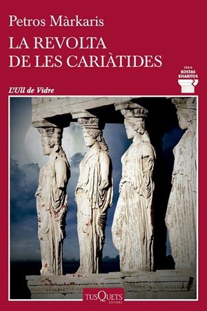 LA REVOLTA DE LES CARIÀTIDES | 9788411074469 | MÁRKARIS, PETROS | Galatea Llibres | Librería online de Reus, Tarragona | Comprar libros en catalán y castellano online