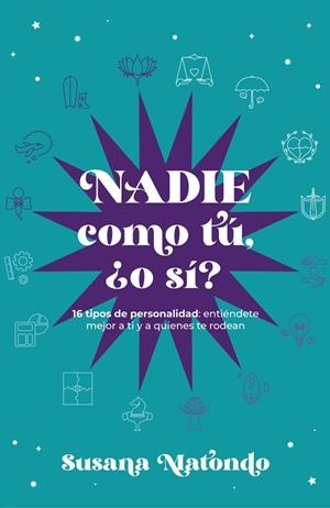 NADIE COMO TÚ ¿O SÍ? - 16 TIPOS DE PERSONALIDAD: ENTIÉNDETE MEJOR A TI Y QUIENES | 9788419467294 | MATONDO, SUSANA | Galatea Llibres | Llibreria online de Reus, Tarragona | Comprar llibres en català i castellà online