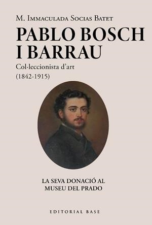 PABLO BOSCH BARRAU, COL·LECCIONISTA D'ART (1842-1915) | 9788419007971 | SOCIAS BATET, M. IMMACULADA | Galatea Llibres | Librería online de Reus, Tarragona | Comprar libros en catalán y castellano online
