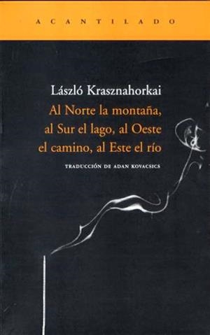 NORTE LA MONTAÑA, AL. AL SUR EL LAGO, AL OESTE EL CAMINO, AL | 9788496489264 | KRASZNAHORKAI, LASZLO | Galatea Llibres | Librería online de Reus, Tarragona | Comprar libros en catalán y castellano online