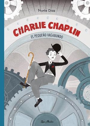 CHARLIE CHAPLIN: EL PEQUEÑO VAGABUNDO | 9788412820003 | DÍAZ, NURIA | Galatea Llibres | Llibreria online de Reus, Tarragona | Comprar llibres en català i castellà online