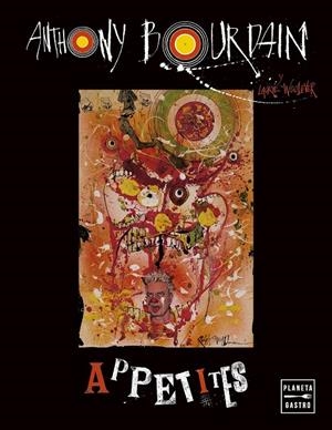 APPETITES | 9788408287056 | BOURDAIN, ANTHONY | Galatea Llibres | Llibreria online de Reus, Tarragona | Comprar llibres en català i castellà online