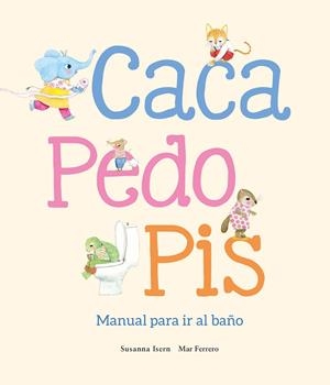 CACA, PEDO, PIS. MANUAL PARA IR AL BAÑO | 9788410074507 | ISERN, SUSANNA | Galatea Llibres | Librería online de Reus, Tarragona | Comprar libros en catalán y castellano online