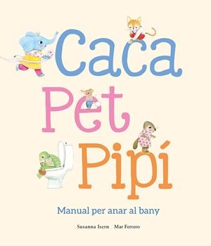 CACA, PET, PIPÍ. MANUAL PER ANAR AL BANY | 9788410074514 | ISERN, SUSANNA | Galatea Llibres | Librería online de Reus, Tarragona | Comprar libros en catalán y castellano online